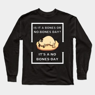 It's A No Bones Day Long Sleeve T-Shirt